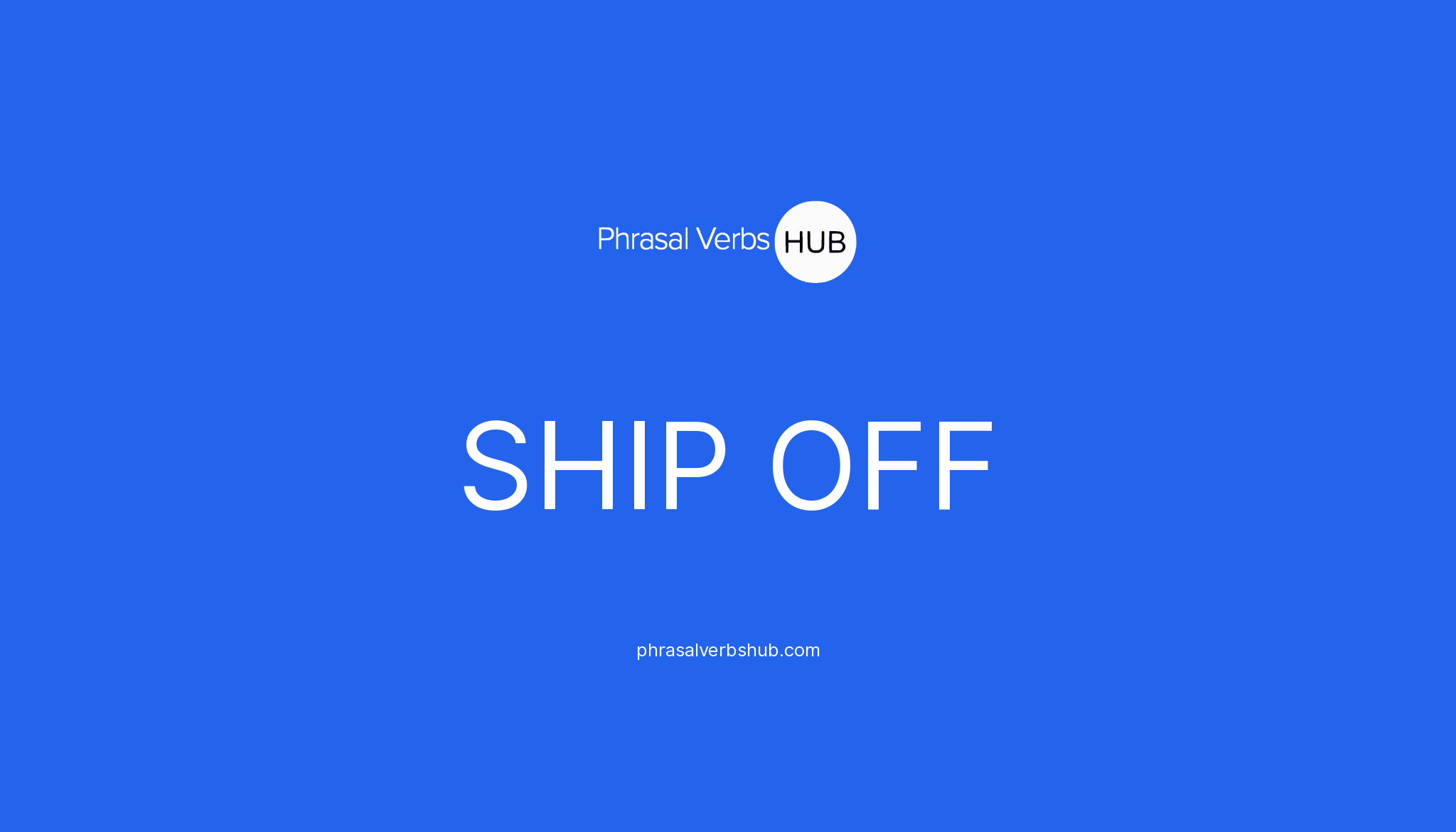 ship-off-phrasal-verb-meaning-examples